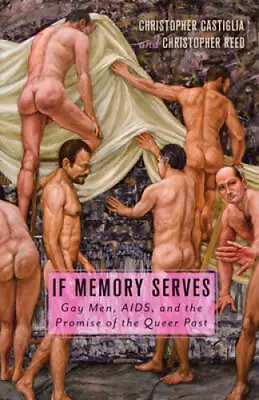 If Memory Serves: Gay Men AIDS And The Promise Of The Queer Past - VERY GOOD • $13.99