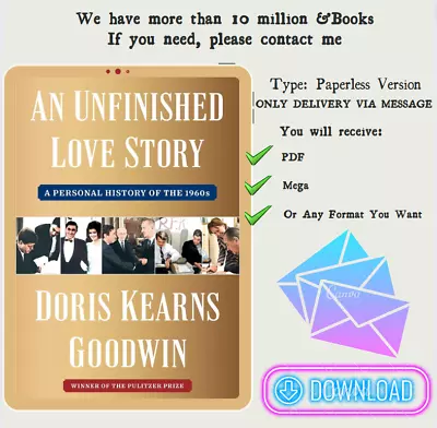 An Unfinished Love Story: A Personal History Of The 1960s By Doris Kearns Goodwi • $14.44