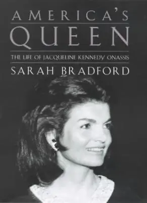 America's Queen: The Life Of Jacqueline Kennedy Onassis By Sarah H. Bradford • £3.48