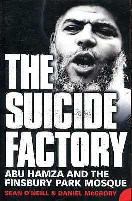 O'Neill Sean &  McGrory Daniel THE SUICIDE FACTORY: ABU HAMZA AND THE FINSBURY • £5.45