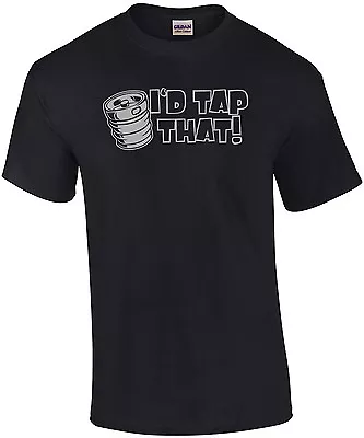 I'd Tap That T-shirt • $17.99