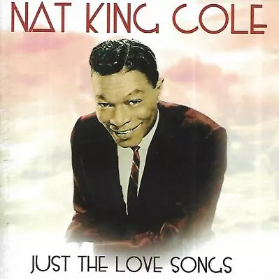 Nat King Cole - Just The Love Songs (2008 CD Album) NO JEWEL CASE • £1.50