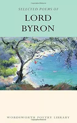 Selected Poems Of Lord Byron: Including Don Juan And Other Poems (Wordsworth Poe • £4.26