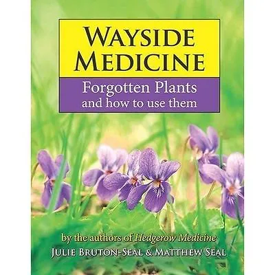 Wayside Medicine: Forgotten Plants And How To Use Them By Matthew Seal Julie... • £15.68