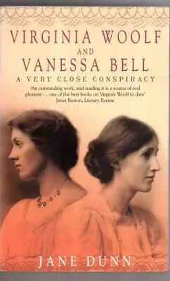 Virginia Woolf And Vanessa Bell: A Very Close Conspiracy : Jane Dunn • £4