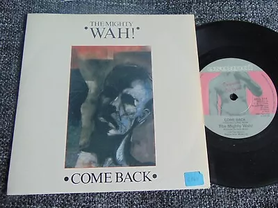 The MIGHTY WAH    Come Back   VINYL   7       BEG 111 • £3.99