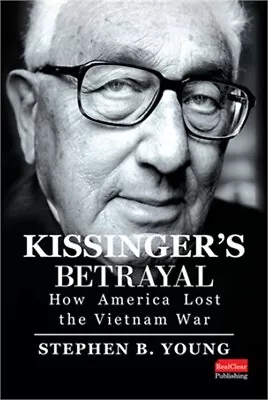 Kissinger's Betrayal: How America Lost The Vietnam War (Hardback Or Cased Book) • $26.88