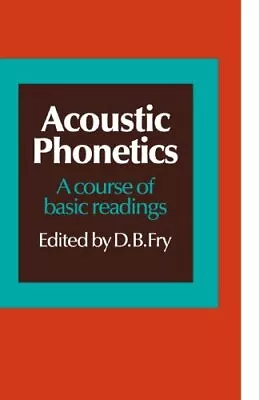 Acoustic Phonetics: A Course Of Basic Read... By Fry D. B. Paperback / Softback • $8.23