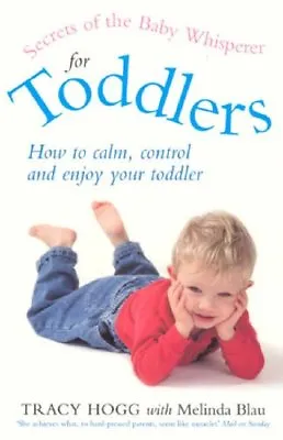 Secrets Of The Baby Whisperer For Toddlers By Melinda Blau Tracy Hogg • £3.62