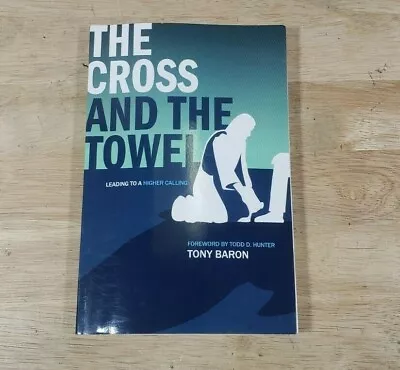 Cross And The Towel : Leading To A Higher Calling Paperback By Baron Tony Book • $8.49