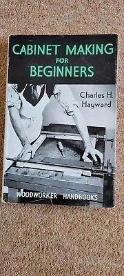 Cabinet Making For Beginners. Charles H Hayward • £30