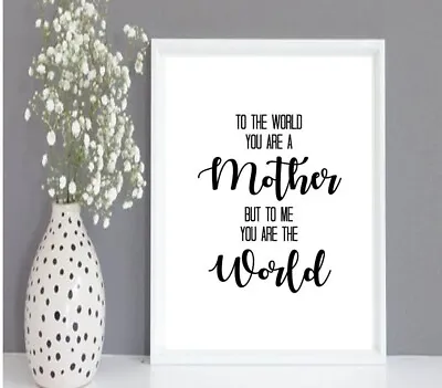 To The World You Are A Mother - Mother's Day Wall Art Inspirational Quote Print • £2.99