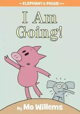 I Am Going! (An Elephant And Piggie Book) - Hardcover By Willems Mo - GOOD • $4.86