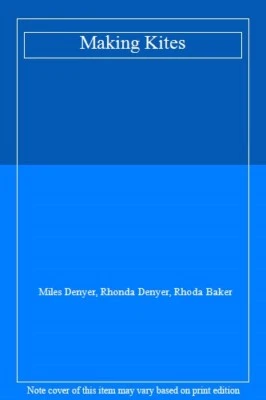 Making Kites By Miles Denyer Rhonda Denyer Rhoda Baker • £2.93