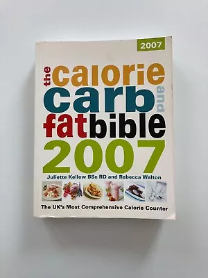 The Calorie Carb And Fat Bible 2007: The UK's M... By Walton Rebecca Paperback • £5