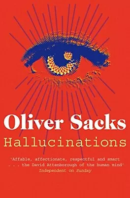 Hallucinations By Oliver Sacks. 9781447208266 • £3.45