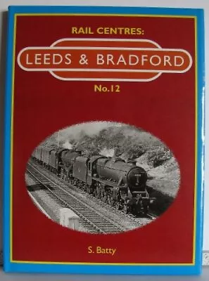 Leeds And Bradford (No. 12) (Rail Centres) By Batty Stephen R. Hardback Book • £5.49