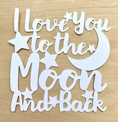 I LOVE YOU TO THE MOON AND BACK Die Cut For Scrapbooking Or Card Making • $2.30