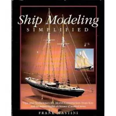 Ship Modeling Simplified: Tips And Techniques For Model Building Fr - GOOD • $4.88