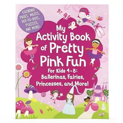 My Activity Book Of Pretty Pink Fun For Girls 4-8: Ballerinas Fairies Prin... • $7.58