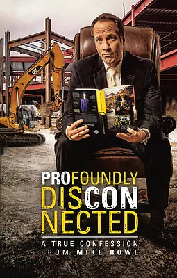 Profoundly Disconnected: A True Confession From Mike Rowe (Hardback Edition) • $12