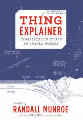 Thing Explainer: Complicated Stuff In Simple Words - Hardcover - GOOD • $4.98