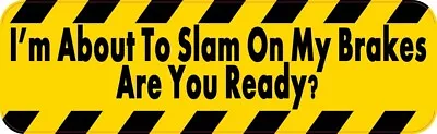 10in X 3in I'm About To Slam On My Brakes Sticker Car Truck Vehicle Bumper Decal • $7.99