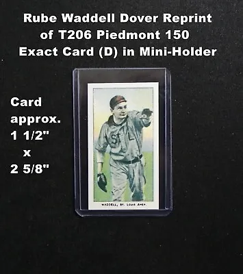 RUBE WADDELL Dover Reprint T206 Piedmont 150 _ Exact Card (D) + Mini-Top Loader • $3.99