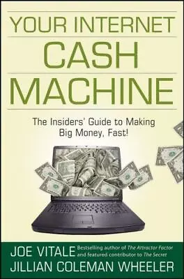 Your Internet Cash Machine: The Insidersâ Guide To Making Big Money Fast! • $6.34