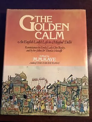 The Golden Calm - An English Lady's Life In Moghul Delhi - Edited By M M Kaye HB • £2.99