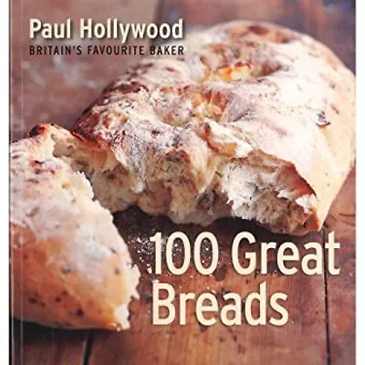 100 Great Breads-paul Hollywood-britain's Favourite Baker Paul Ho • £4.03