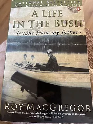 A Life In The Bush : Lessons From My Father By Roy MacGregor (Trade Paperback) • $8.99