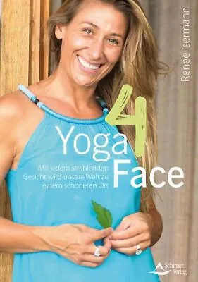 Yoga4Face : Tipps Und Übungen Rund Um Die Schönheit Und Ein Strahlend Schönes Ge • £8.79