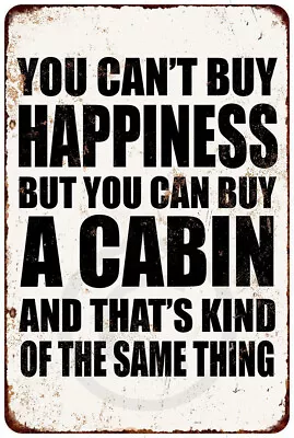 Metal Sign You Can't Buy Happiness But You Can Buy A Cabin 8 X 12 Made USA • $21.95