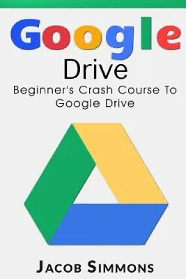 $44.25 • Buy Google Drive: Beginner's Crash Course To Google Drive By Jacob Simmons
