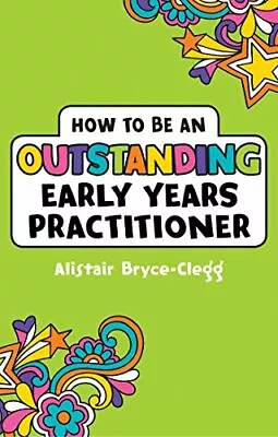 How To Be An Outstanding Early Years Practitioner (Outstanding Teaching)Alista • £6.06