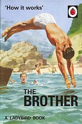 How It Works: The Brother (Ladybird For Grown-Ups) By Jason Hazeley Joel Morri • £2.51