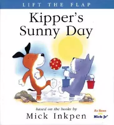 Kipper's Sunny Day: [Lift The Flap] - Paperback By Inkpen Mick - GOOD • $4.09