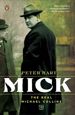 Mick: The Real Michael Collins By Hart Peter • $3.79