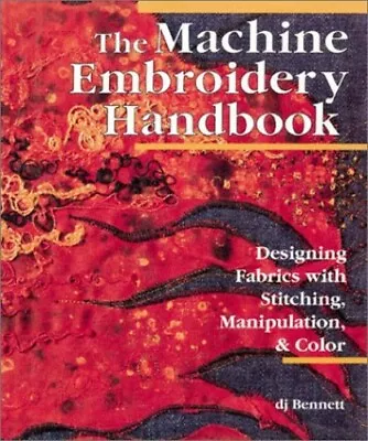 The Machine Embroidery Handbook: Designing Fabrics... By Bennett D.J. Paperback • $7.86