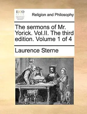 The Sermons Of Mr. Yorick. Vol.II. The Third Edition. Volume 1 Of 4             • $22.33