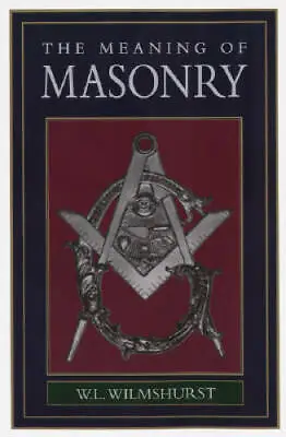 The Meaning Of Masonry - Hardcover By W. L. Wilmshurst - GOOD • $4.94