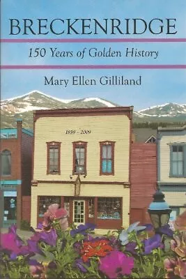 BRECKENRIDGE 150 YEARS OF GOLDEN HISTORY By Mary Ellen Gilliland **BRAND NEW** • $38.75