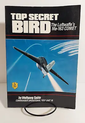 Top Secret Bird: The Luftwaffe's Me-163 Comet By Wolfgang Spate 1989 1st Print • $19.95