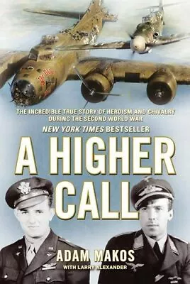 A Higher Call: The Incredible True Story Of Heroism And Ch... By Larry Alexander • $9.22