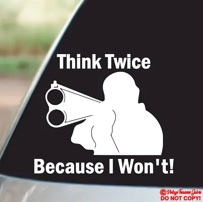 Think Twice Because I Won't Gun - Vinyl Decal Sticker Car Window Bumper Back Off • $2.99
