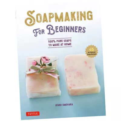 Soap Making For Beginners - Ayako Umehara (Hardback) - 100% Pure Soaps To Mak... • £16.25