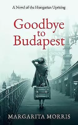 £12.95 • Buy Goodbye To Budapest: A Novel Of The Hungarian Uprising By Margarita Morris...