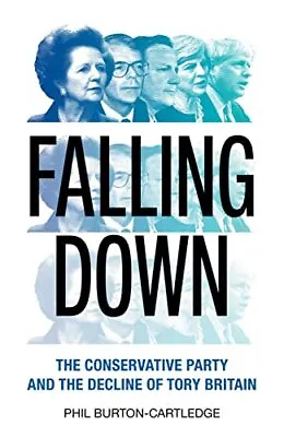 £13.98 • Buy Falling Down: The Conservative Party And The Decline Of Tory Britain By Phil Bu