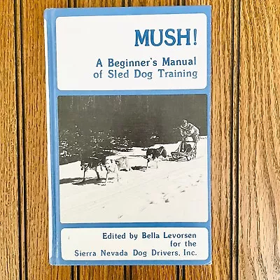 Mush : A Beginners Manual Of Sled Dog Training By Sierra Nevada Dog Drivers • $5